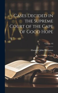 Front cover_Cases Decided in the Supreme Court of the Cape of Good Hope; Volume VI