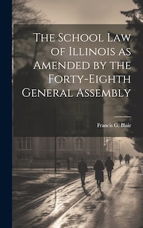 Front cover_The School Law of Illinois as Amended by the Forty-Eighth General Assembly