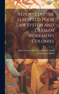Front cover_Reports on the Elberfeld Poor Law System and German Workmen's Colonies