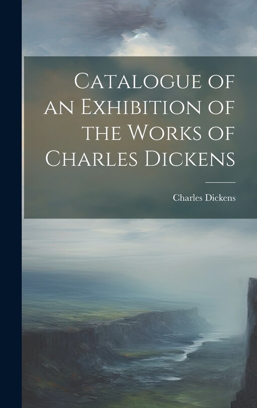 Couverture_Catalogue of an Exhibition of the Works of Charles Dickens