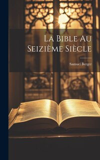 La Bible au Seizième Siècle