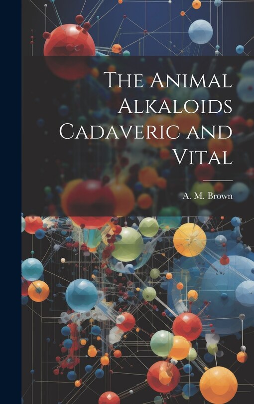Front cover_The Animal Alkaloids Cadaveric and Vital
