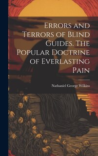 Front cover_Errors and Terrors of Blind Guides. The Popular Doctrine of Everlasting Pain