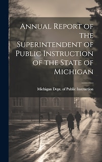 Front cover_Annual Report of the Superintendent of Public Instruction of the State of Michigan