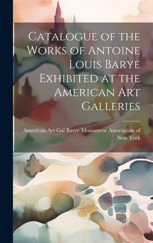 Couverture_Catalogue of the Works of Antoine Louis Barye Exhibited at the American Art Galleries