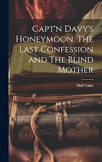 Front cover_Capt'n Davy's Honeymoon, The Last Confession and The Blind Mother