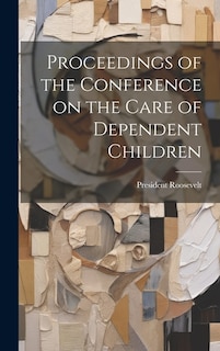 Proceedings of the Conference on the Care of Dependent Children