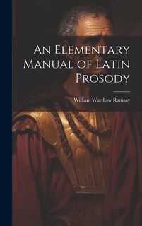 Front cover_An Elementary Manual of Latin Prosody