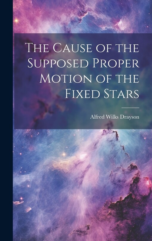 Front cover_The Cause of the Supposed Proper Motion of the Fixed Stars