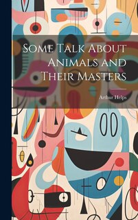 Front cover_Some Talk About Animals and Their Masters