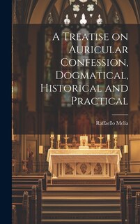Front cover_A Treatise on Auricular Confession, Dogmatical, Historical and Practical