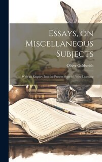 Essays, on Miscellaneous Subjects; With an Enquiry Into the Present State of Polite Learning