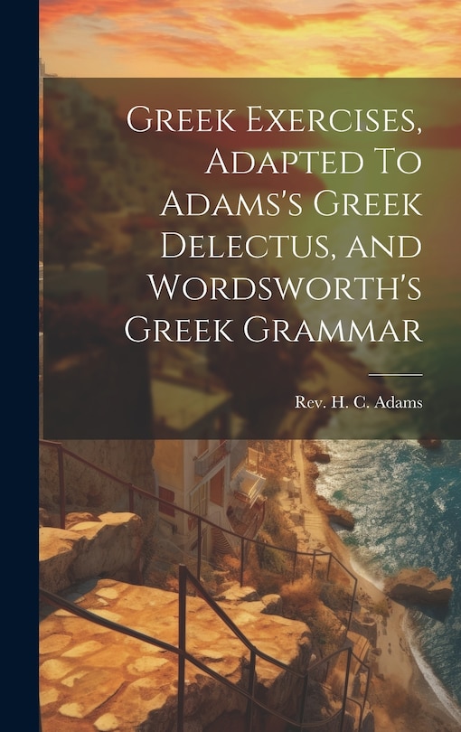 Front cover_Greek Exercises, Adapted To Adams's Greek Delectus, and Wordsworth's Greek Grammar