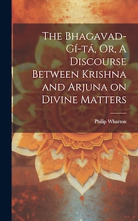 Couverture_The Bhagavad-Gí-tá, Or, A Discourse Between Krishna and Arjuna on Divine Matters