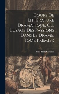Couverture_Cours de Littérature Dramatique, ou, L'usage des Passions dans le Drame, Tome Premier