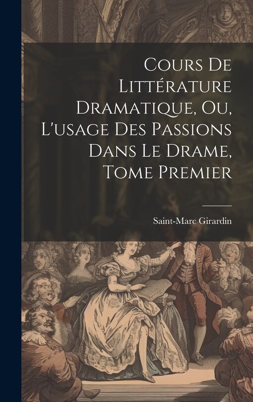 Couverture_Cours de Littérature Dramatique, ou, L'usage des Passions dans le Drame, Tome Premier