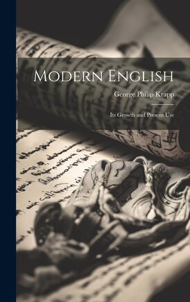 Modern English: Its Growth and Present Use