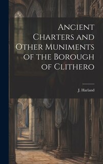 Front cover_Ancient Charters and Other Muniments of the Borough of Clithero