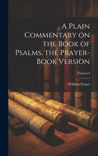 Front cover_A Plain Commentary on the Book of Psalms, the Prayer-Book Version; Volume I