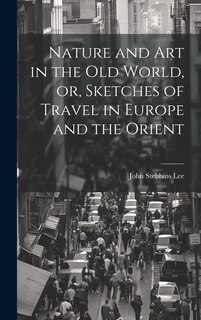 Front cover_Nature and Art in the Old World, or, Sketches of Travel in Europe and the Orient