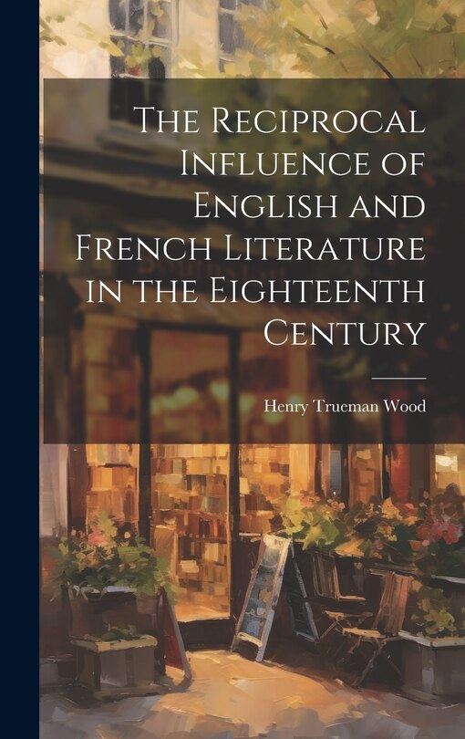 Front cover_The Reciprocal Influence of English and French Literature in the Eighteenth Century