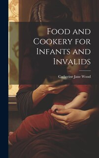 Front cover_Food and Cookery for Infants and Invalids