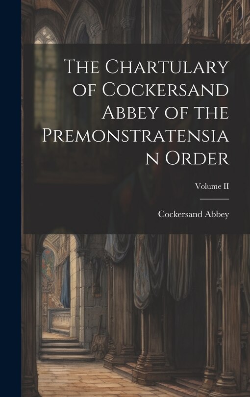 Front cover_The Chartulary of Cockersand Abbey of the Premonstratensian Order; Volume II