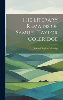 Front cover_The Literary Remains of Samuel Taylor Coleridge