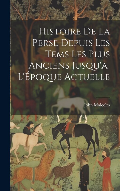 Front cover_Histoire de la Perse Depuis les Tems les Plus Anciens Jusqu'a L'Époque Actuelle