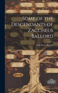 Front cover_Some of the Descendants of Zaccheus Ballord