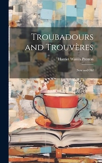 Troubadours and Trouvères: New and Old