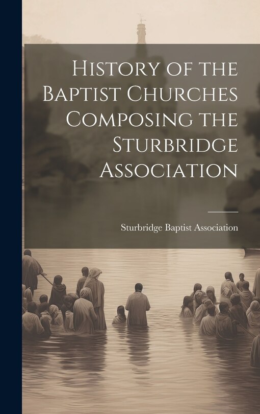 Front cover_History of the Baptist Churches Composing the Sturbridge Association