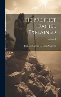 Front cover_The Prophet Daniel Explained; Volume II