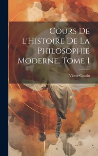 Front cover_Cours de l'Histoire de la Philosophie Moderne, Tome I