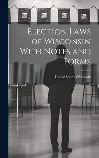 Couverture_Election Laws of Wisconsin With Notes and Forms