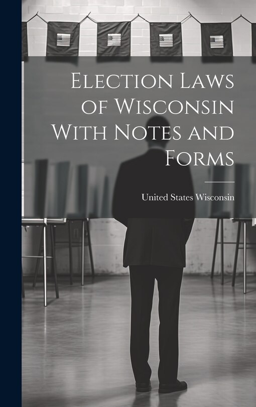 Couverture_Election Laws of Wisconsin With Notes and Forms