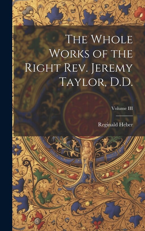 Couverture_The Whole Works of the Right Rev. Jeremy Taylor, D.D.; Volume III