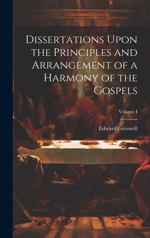 Couverture_Dissertations Upon the Principles and Arrangement of a Harmony of the Gospels; Volume I