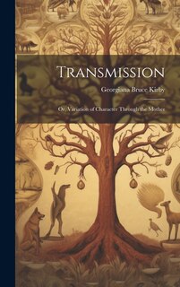 Front cover_Transmission; Or, Variation of Character Through the Mother