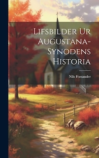 Lifsbilder ur Augustana-Synodens Historia