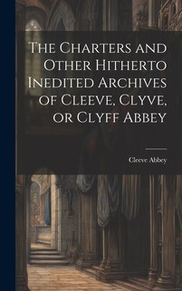 Couverture_The Charters and Other Hitherto Inedited Archives of Cleeve, Clyve, or Clyff Abbey