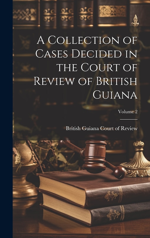 Couverture_A Collection of Cases Decided in the Court of Review of British Guiana; Volume 2