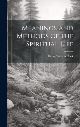 Meanings and Methods of the Spiritual Life