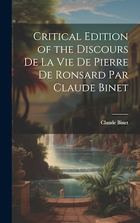 Couverture_Critical Edition of the Discours de la Vie de Pierre de Ronsard par Claude Binet