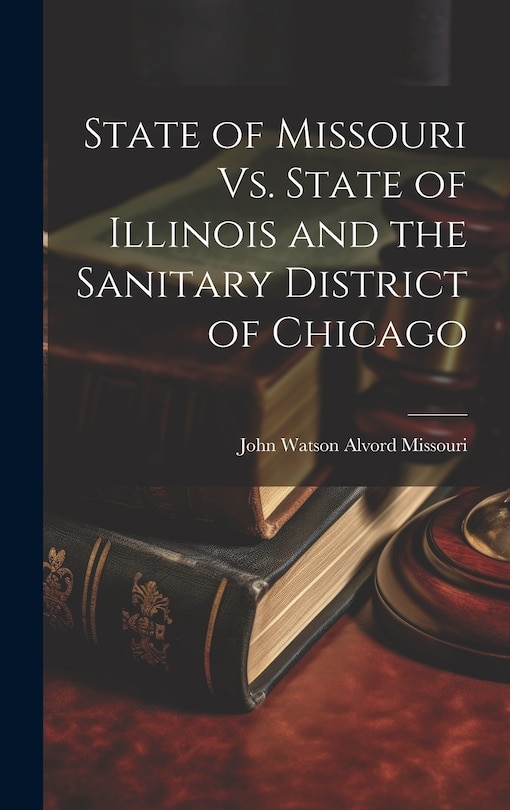 Front cover_State of Missouri Vs. State of Illinois and the Sanitary District of Chicago