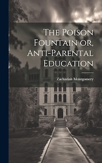 Front cover_The Poison Fountain or, Anti-Parental Education