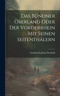Couverture_Das Bündner Oberland Oder der Vorderrhein mit Seinen Seitenthälern