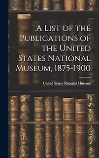 Couverture_A List of the Publications of the United States National Museum, 1875-1900