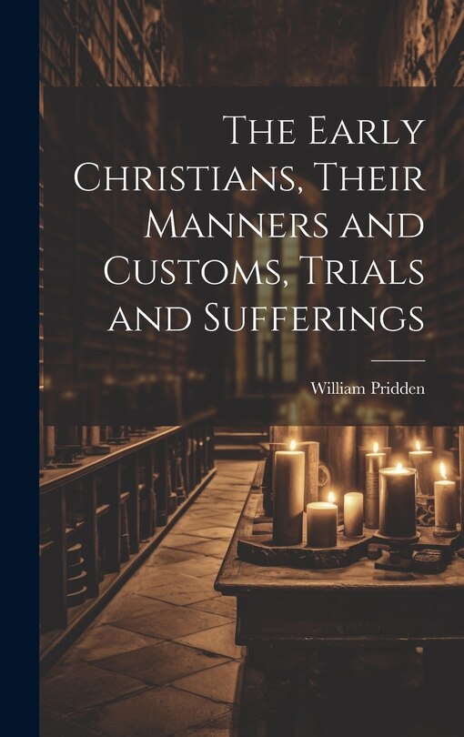 Couverture_The Early Christians, Their Manners and Customs, Trials and Sufferings