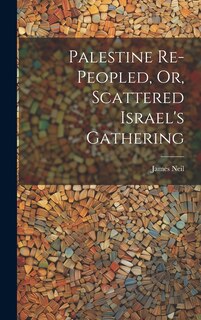 Couverture_Palestine Re-peopled, Or, Scattered Israel's Gathering
